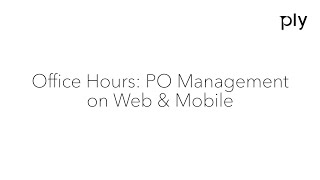 📢 Office Hours: Mastering Purchase Order Management in Ply (Web & Mobile)