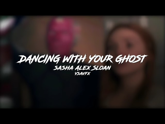 dancing with your ghost // sasha alex sloan [edit audio] class=