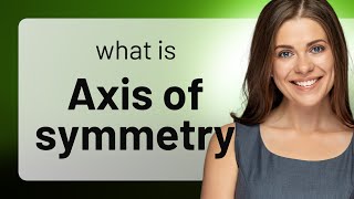 Understanding the Axis of Symmetry: A Guide to Symmetrical Balance