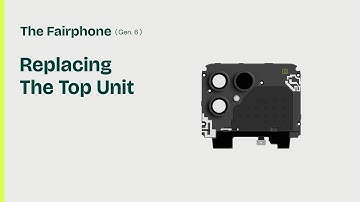 Replacing the Top Unit | The Fairphone (Gen. 6)