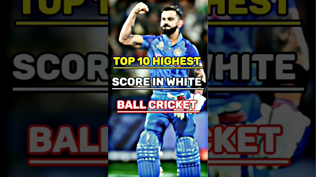 Top 10 Highest Score In White Ball Cricket 🔥