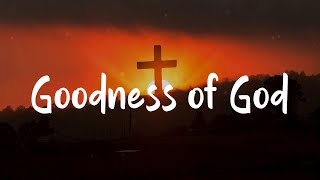 Bethel Music  Goodness of God (Lyrics) Hillsong Worship, Matthew West,...