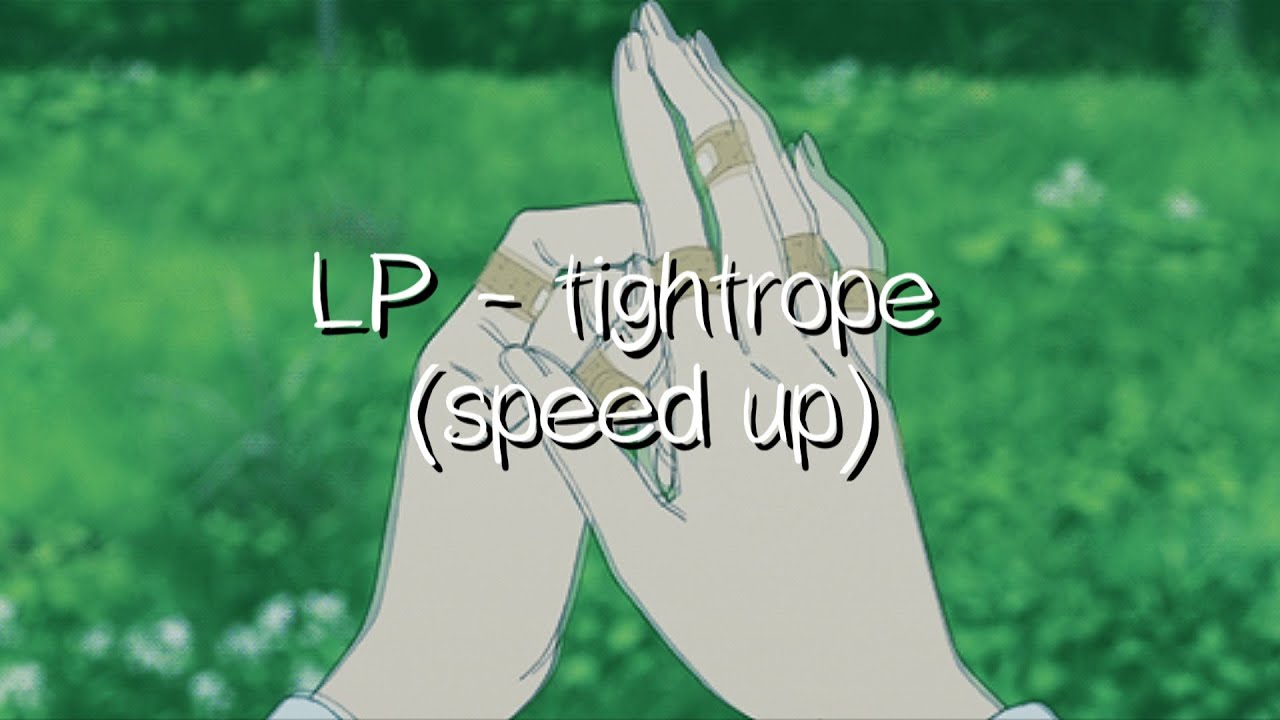 LP - tightrope (speed up)