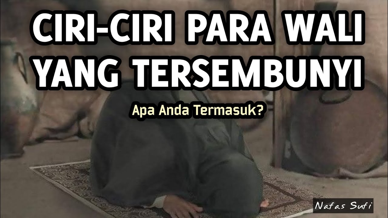 CIRI-CIRI WALI ALLAH YANG TERSEMBUNYI | Kajian Tasawuf dan Ilmu Makrifat - Nafas Sufi