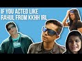 If You Acted Like Rahul From KKHH IRL Ft. Shayan