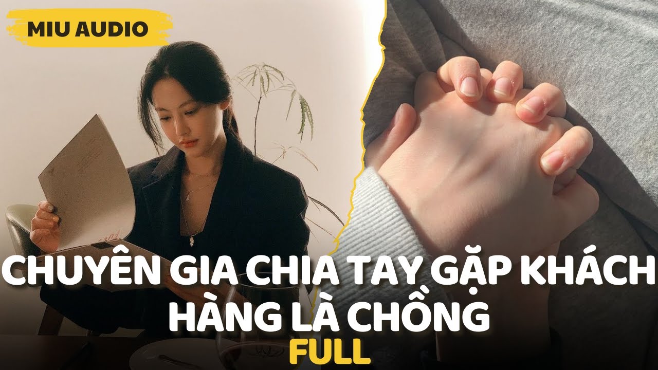 Chuyên Gia Chia Tay Gặp Khách Hàng Là Chồng - Miu Audio | Truyện Audio