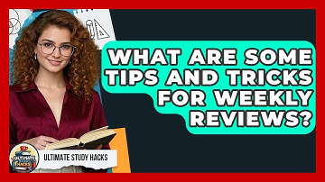 What Are Some Tips And Tricks For Weekly Reviews? - Ultimate Study Hacks