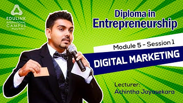Diploma in Entrepreneurship - Module 05 Digital Marketing - Session 1