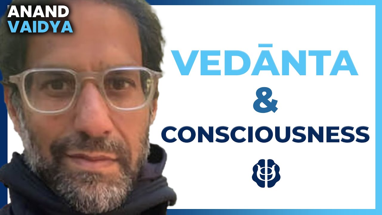 Vedanta and the Hard Problem of Consciousness | Anand Vaidya
