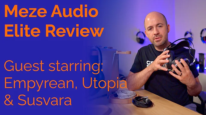 Meze Audio Elite Review - Guest starring Empyrean, Utopia & Susvara - 天天要聞