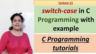 C_11 switch-case in C with example | C language tutorials | simple way to learn