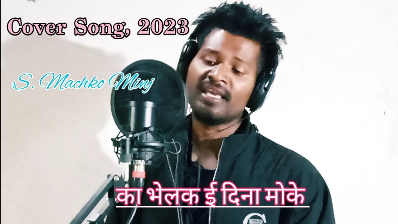 Ka bhelak e Dina mokeNagpuri Cover Song S Machko Minj