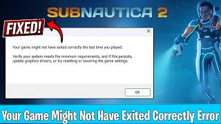 Fix Subnautica 2 Your Game Might Not Have Exited Correctly Error | Crash & Not Launching