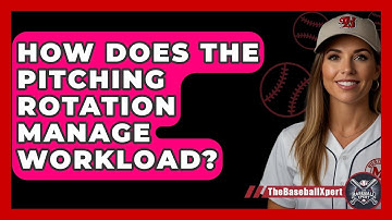 How Does The Pitching Rotation Manage Workload? - The Baseball Xpert