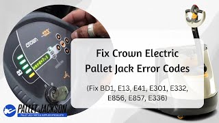 Crown Electric Pallet Jack Error Codes | Fix Error Code BD1, E13, E41, E301, E332, E856, E857, E336