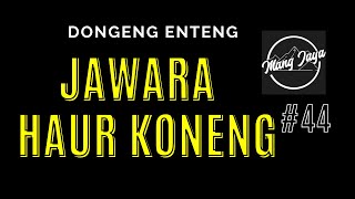 Jawara Haur Koneng, Bagian 44, Dongeng Enteng Mang Jaya @MangJayaOfficial