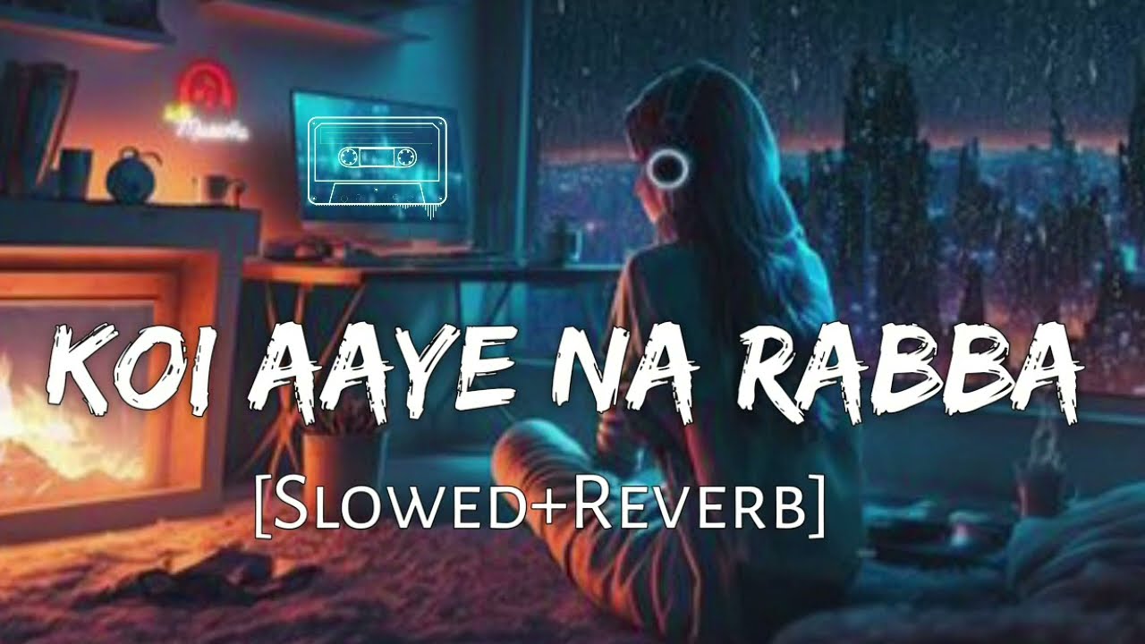 Koi Aaye Na Rabba lofi song SlowedReverb B Praak  Daaka  Sad Songs  Lofi Music 