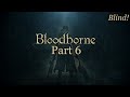 [Part 6] Bloodborne - Blind playthrough