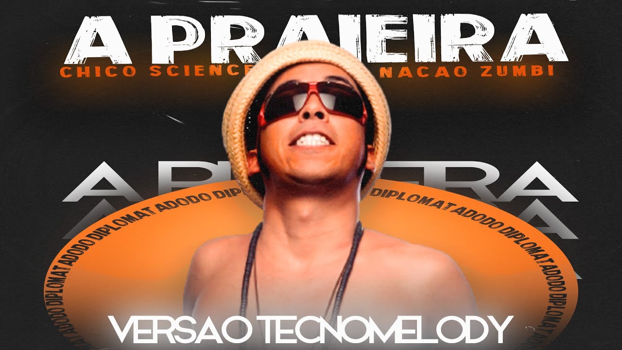 A PRAIEIRA - NAÇÃO ZUMBI E CHICO SCIENCE - Versão Tecnomelody 2023 ...