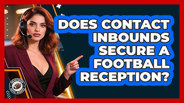 Does Contact Inbounds Secure A Football Reception?