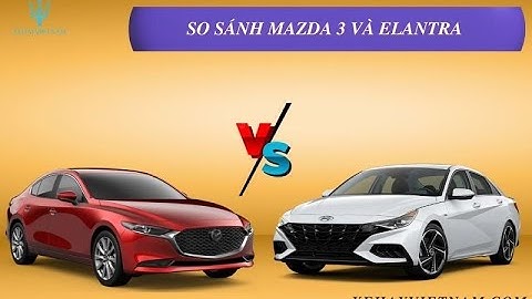 So sánh elantra hay mazda 3