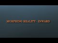 Morphing reality  inward