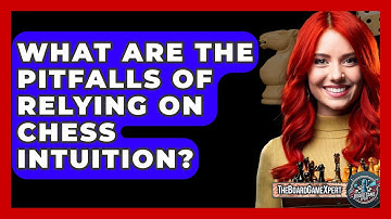 What Are The Pitfalls Of Relying On Chess Intuition? - The Board Game Xpert