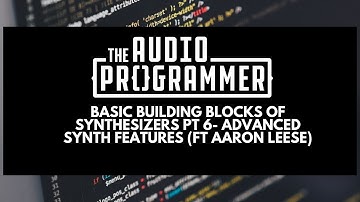 Basic Building Blocks of Synthesizers Pt 6- Advanced Synth Features (ft Aaron Leese)