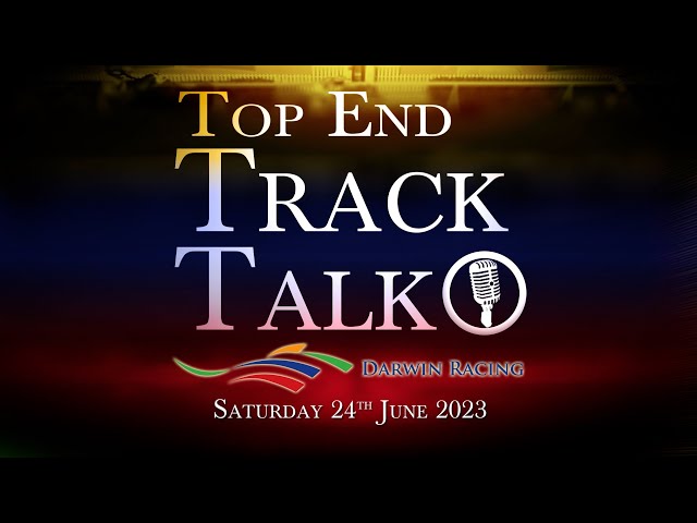 Top End Track Talk EP181 24 06 23