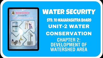 Water security Unit 2 Chapter-2 Development of watershed area Std 10 Maharashtra