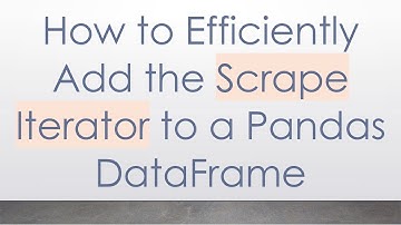 How to Efficiently Add the Scrape Iterator to a Pandas DataFrame