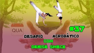 Desafio Acrobático #37 (Com Denise Smeck)