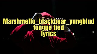 Marshmello_YUNGBLUD_ blackbear - Tongue Tied -(Lyrics)