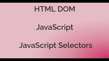 Basics of JavaScript,  HTML DOM and JavaScript Selectors