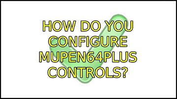 Ubuntu: How do you configure mupen64plus controls? (3 Solutions!!)