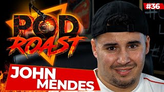 JOHN MENDES - PODROAST #36