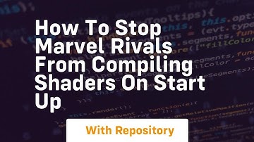 How to stop marvel rivals from compiling shaders on start up