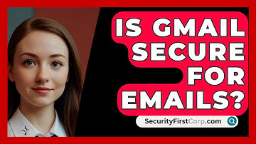 Is Gmail Secure For Emails? - SecurityFirstCorp.com