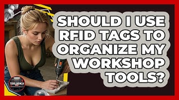 Should I Use RFID Tags To Organize My Workshop Tools? - ToolBench Pros