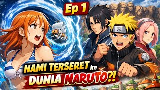 Nami Terseret ke Dunia Naruto?! Navigator One Piece Bertemu Ninja Konoha