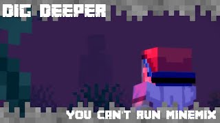 DIG DEEPER - [You Can't Run MINEMIX]