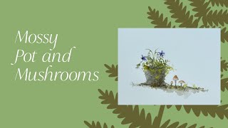 Mossy Pot and Mushrooms