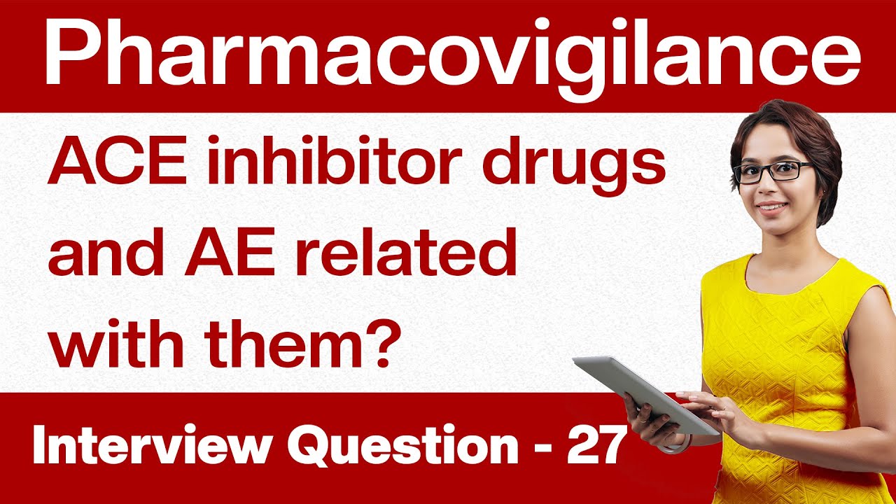 Pharmacovigilance Interview Questions: ACE inhibitor drugs and AE related with them?| Q27
