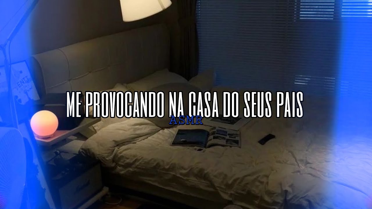 Asmr Namorada - Me provocand0 na casa do seus pais | Flower Asmr