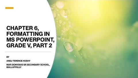 Chapter 6, Formatting in  MS Powerpoint , Grade V, Part 2