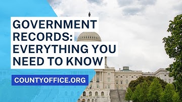 Government Records: Everything You Need to Know - CountyOffice.org