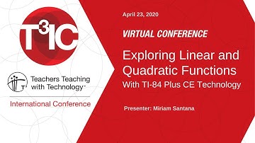 2020 Virtual T³IC: Exploring Linear and Quadratic Functions With TI-84 Plus CE Technology
