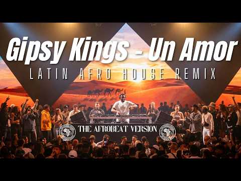 Gipsy Kings – Un Amor | Latin Afro House Remix (The Afrobeat Version)