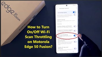 How to Turn On/Off Wi-Fi Scan Throttling on Motorola Edge 50 Fusion?