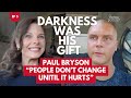 Darkness Was His Gift. People Don't Change Until it Hurts. w/ Paul Bryson Full Podcast Episode